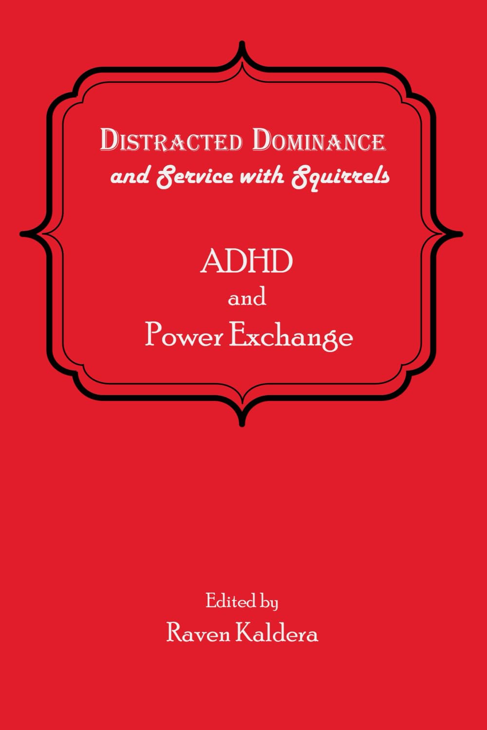 Distracted Dominance and Service with Squirrels: ADHD and Power Exchange